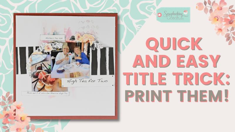 Quick and Easy Scrapbook Title Trick: Print Them!
